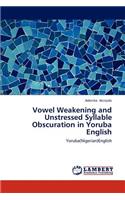 Vowel Weakening and Unstressed Syllable Obscuration in Yoruba English