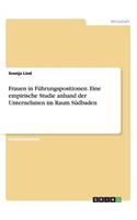 Frauen in Führungspositionen. Eine empirische Studie anhand der Unternehmen im Raum Südbaden