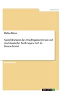 Auswirkungen des Niedrigzinsniveaus auf das klassische Bankengeschäft in Deutschland
