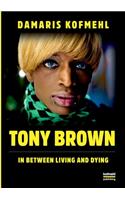 Tony Brown: In Between Living and Dying