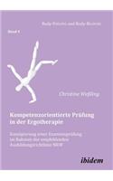 Kompetenzorientierte Pr�fung in der Ergotherapie. Konzipierung einer Examenspr�fung im Rahmen der empfehlenden Ausbildungsrichtlinie NRW