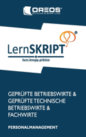 LernSKRIPT Personalmanagement zur Prüfungsvorbereitung der IHK Prüfungen zum Fachwirt, Betriebswirt und Technischen Betriebswirt: Personalmanagement