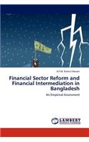 Financial Sector Reform and Financial Intermediation in Bangladesh