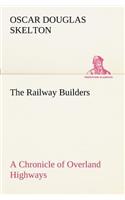 The Railway Builders A Chronicle of Overland Highways
