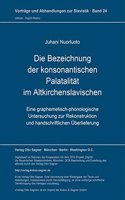 Die Bezeichnung Der Konsonantischen Palatalitaet Im Altkirchenslavischen: Eine Graphemetisch-Phonologische Untersuchung Zur Rekonstruktion Und Handschriftlichen Ueberlieferung(24 Vortraege Und Abhandlungen Zur Slavistik)