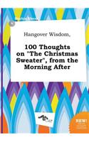 Hangover Wisdom, 100 Thoughts on the Christmas Sweater, from the Morning After
