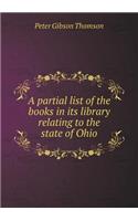 A Partial List of the Books in Its Library Relating to the State of Ohio