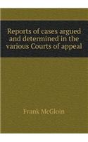 Reports of cases argued and determined in the various Courts of appeal