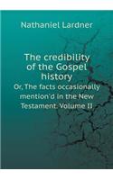 The Credibility of the Gospel History Or, the Facts Occasionally Mention'd in the New Testament. Volume II