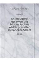 An inaugural essay on the bilious typhus which prevailed in Bancker-Street