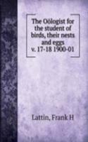 Oologist for the student of birds, their nests and eggs