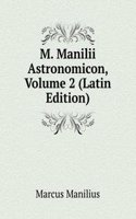 M. Manilii Astronomicon, Volume 2 (Latin Edition)