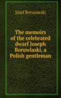 memoirs of the celebrated dwarf Joseph Boruwlaski, a Polish gentleman
