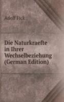 Die Naturkraefte in Ihrer Wechselbeziehung (German Edition)