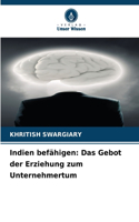 Indien befähigen: Das Gebot der Erziehung zum Unternehmertum