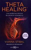 ThetaHealingÂ® - Edicion revisada y actualizada: Una poderosa tecnica de sanacion energetica