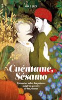 Cuentame, sesamo.: Nueve historias sobre los poderes magicos y reales de las plantas (Deguria) (Spanish Edition)