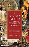 Como la Iglesia construyo la civilizacion occidental