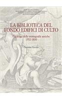 La Biblioteca del Fondo Edifici Di Culto: Catalogo Delle Monografie Antiche 1552-1830