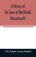 history of the town of Northfield, Massachusetts: for 150 years, with an account of the prior occupation of the territory by the Squakheags: and with family genealogies