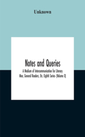 Notes And Queries; A Medium Of Intercommunication For Literary Men, General Readers, Etc. Eighth Series- (Volume X)