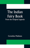 Indian Fairy Book; From the Original Legends