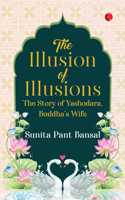 The Illusion of Illusions: The Story of Yashodhara Buddhaâ€™s Wife