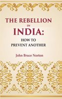 The Rebellion In India: How To Prevent Another [Hardcover]