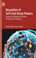 Reception of Soft and Sharp Powers: Turkey’s Civilizational Populist TV Dramas in Pakistan