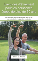 Exercices d'étirement pour les personnes âgées de plus de 60 ans: Des mouvements doux pour une meilleure santé afin que vous restiez flexible et actif pendant votre âge d'or(The Complete Health Guide Collection)