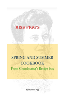 Miss Pigg's Spring and Summer Cookbook: From Grandmama's Recipe Box(3 Miss Pigg's Old Fashioned Recipes Cookbook)