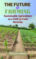 Future of Farming: Sustainable Agriculture as a Path to Food Security