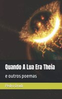 Quando A Lua Era Theia: e outros poemas