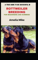 A True Guide To Be Successful In Rottweiler Breeding For Beginners And Dummies