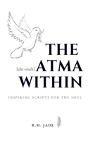 The Atma Within: Inspiring Scripts for the Soul