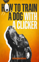 How to train a dog with a clicker