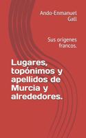Lugares, topónimos y apellidos de Murcia y alrededores.: Sus orígenes francos.