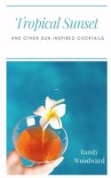 Tropical Sunset and Other Sun-Inspired Cocktails