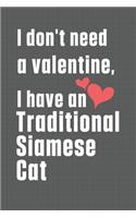 I don't need a valentine, I have a Traditional Siamese Cat: For Traditional Siamese Cat Fans
