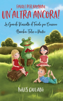 Favole per Bambini: La Grande Raccolta di Favole per Crescere Bambini Felici e Positivi - Un'Altra Ancora!