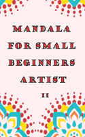 Mandala For Small Beginners Artist II: Hours of Fun, Relaxation & Stress Relief With This Beautiful Mandala Designs