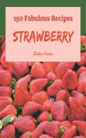 150 Fabulous Strawberry Recipes