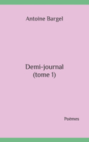 Demi-journal (tome 1): Poèmes