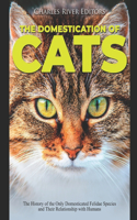 The Domestication of Cats: The History of the Only Domesticated Felidae Species and Their Relationship with Humans