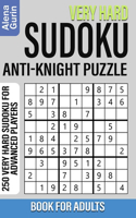 Very Hard Sudoku Anti-Knight Puzzle Book for Adults: 250 Very Hard Sudoku For Advanced Players