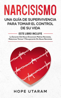 Narcisismo: Una guía de supervivencia para tomar el control de su vida. Este libro incluye La sanación del abuso emocional, Madres narcisistas, Relaciones tóxic