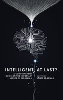 Intelligent, at last?: A comprehensive guide on the important issues of modern AI