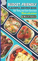 Budget-Friendly Flavorful Recipes Book: 100 Tasty and Cost-Conscious Meals with pictures