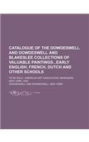 Illustrated Catalogue of the Dowdeswell and Dowdeswell and Blakeslee Collections of Valuable Paintingsearly English, French, Dutch and Other Schools;