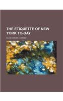 The Etiquette of New York To-Day